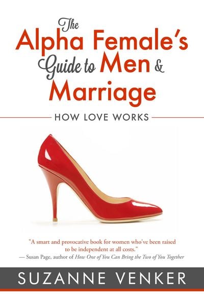 Produktbild: The Alpha Female's Guide to Men and Marriage: How Love Works