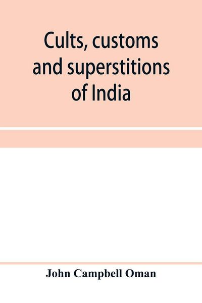 Produktbild: Cults, customs and superstitions of India, being a revised and enlarged edition of "Indian life, religious and social"; comprising studies and sketche