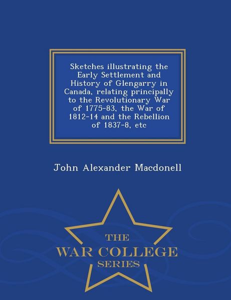 Produktbild: Sketches illustrating the Early Settlement and History of Glengarry in Canada, relating principally to the Revolutionary War of 1775-83, the War of 18