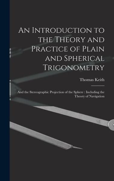 Produktbild: An Introduction to the Theory and Practice of Plain and Spherical Trigonometry
