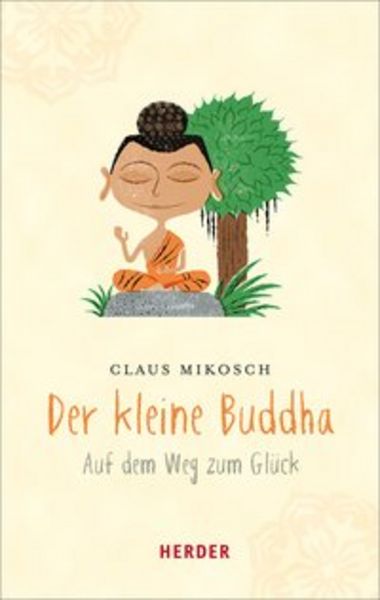 Der kleine Buddha auf dem Weg zum Glück, Taschenbuch von Claus Mikosch, Herder