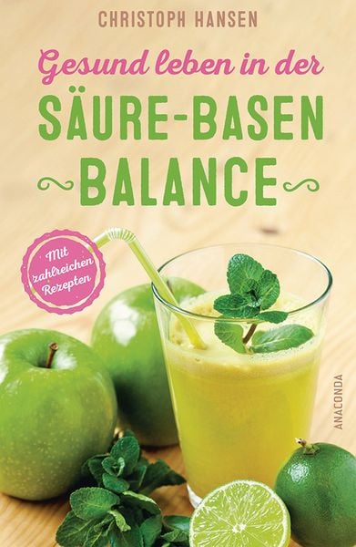 Gesund leben in der Säure-Basen-Balance. Mit zahlreichen Rezepten, Gebundene Ausgabe von Christoph Hansen, Anaconda, 978-3-7306-0307-9