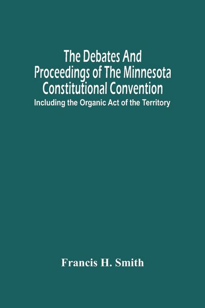 Produktbild: The Debates And Proceedings Of The Minnesota Constitutional Convention