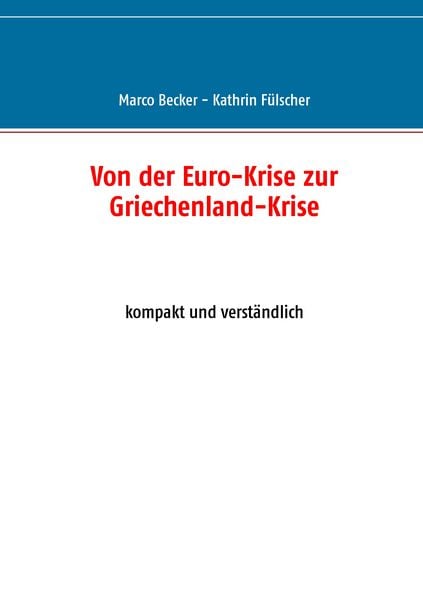Von der Euro-Krise zur Griechenland-Krise, Taschenbuch von Marco Becker , Kathrin Fülscher, BoD – Books on Demand, 9783738656305