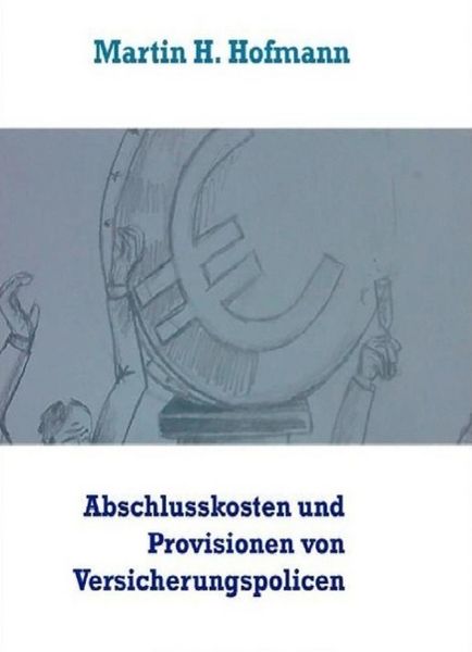 Produktbild: Die H&ouml;he der Abschlusskosten sowie die bei Vertragsabschluss gezahlten Vertriebsprovisionen von Versicherungspolicen