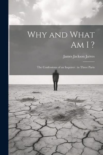 Produktbild: Why and What am I ?: The Confessions of an Inquirer: in Three Parts