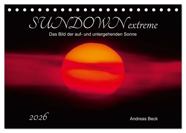 SUNDOWN EXTREME - Das Bild der auf- und untergehenden Sonne (Tischkalender 2026 DIN A5 quer), CALVENDO Monatskalender