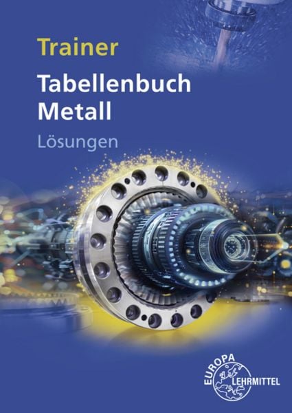 Lösungen zu 14030 Trainer Tabellenbuch Metall, Taschenbuch von Marcus Molitor,Volker Tammen, Europa-Lehrmittel, 978-3-7585-1476-0