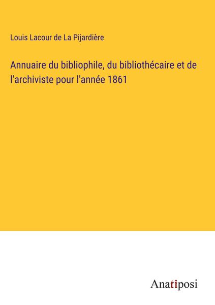 Produktbild: Annuaire du bibliophile, du biblioth&eacute;caire et de l'archiviste pour l'ann&eacute;e 1861