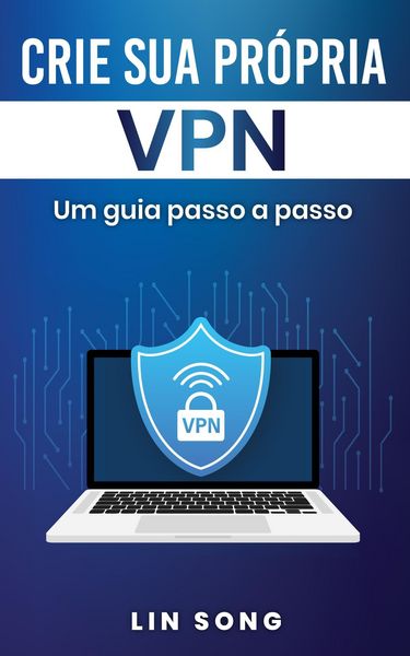 Produktbild: Crie sua pr&oacute;pria VPN: Um guia passo a passo