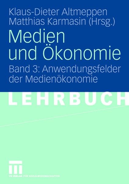 Medien und Ökonomie, Taschenbuch von Klaus-Dieter Altmeppen , Matthias Karmasin, VS Verlag für Sozialwissenschaften, 9783531136349