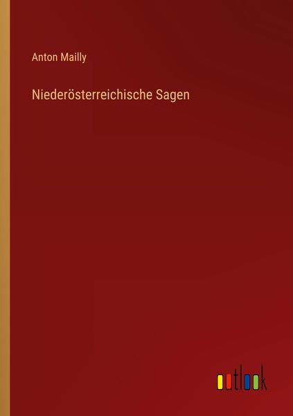 Niederösterreichische Sagen, Taschenbuch von Anton Mailly, Outlook, 9783368257040