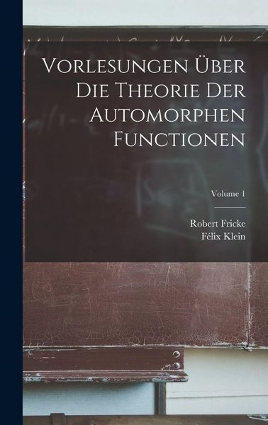 Produktbild: Vorlesungen &uuml;ber die Theorie der automorphen Functionen; Volume 1