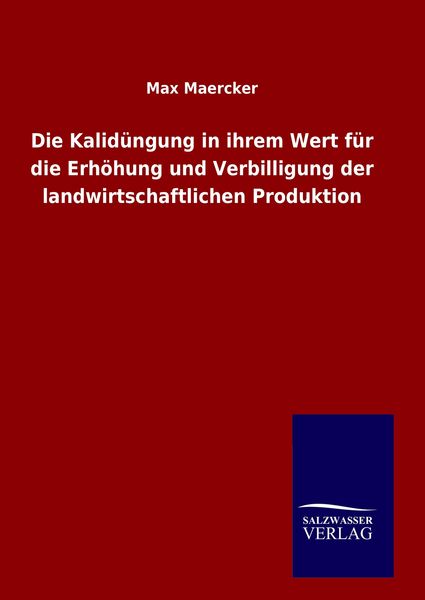 Produktbild: Die Kalid&uuml;ngung in ihrem Wert f&uuml;r die Erh&ouml;hung und Verbilligung der landwirtschaftlichen Produktion