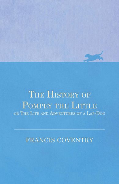 Produktbild: The History of Pompey the Little, or The Life and Adventures of a Lap-Dog