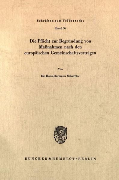 Die Pflicht zur Begründung von Maßnahmen nach den europäischen Gemeinschaftsverträgen., Taschenbuch von Hans-Hermann Scheffler, Duncker & Humblot,