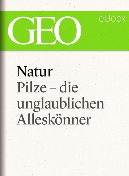 Natur: Pilze - die unglaublichen Allesk&ouml;nner