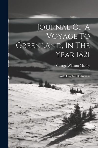 Produktbild: Journal Of A Voyage To Greenland, In The Year 1821: With Graphic Illustrations