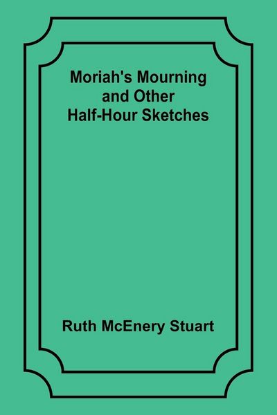 Produktbild: Moriah's Mourning and Other Half-Hour Sketches