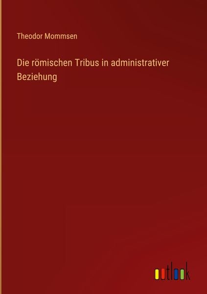 Produktbild: Die r&ouml;mischen Tribus in administrativer Beziehung