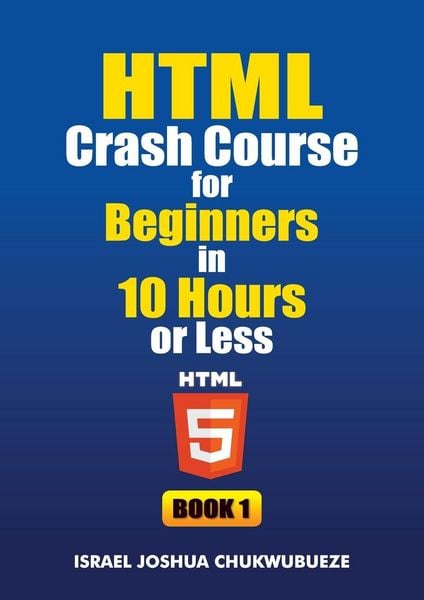 Produktbild: HTML Crash Course for Beginners in 10 Hours or Less (Book 1)