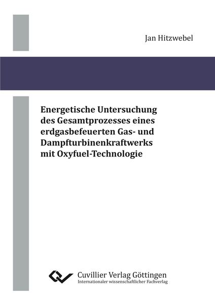 Produktbild: Energetische Untersuchung des Gesamtprozesses eines erdgasbefeuerten Gas- und Dampfturbinenkraftwerks mit Oxyfuel-Technologie