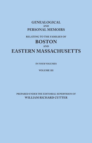 Produktbild: Genealogical and Personal Memoirs Relating to the Families of Boston and Eastern Massachusetts. in Four Volumes. Volume III