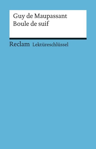 Lektüreschlüssel zu Guy de Maupassant: Boule de suif, Taschenbuch von Thomas Degering, Reclam, Philipp, 978-3-15-015437-3