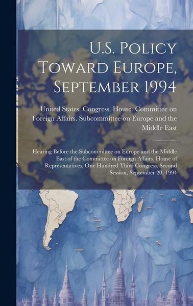 Produktbild: U.S. Policy Toward Europe, September 1994: Hearing Before the Subcommittee on Europe and the Middle East of the Committee on Foreign Affairs, House of