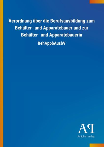 Produktbild: Verordnung &uuml;ber die Berufsausbildung zum Beh&auml;lter- und Appar
