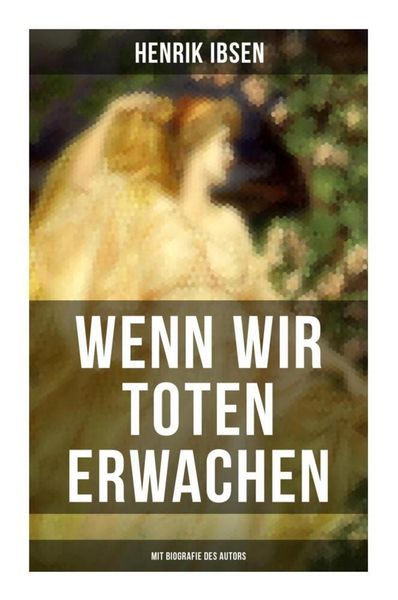 Produktbild: Wenn wir Toten erwachen (Mit Biografie des Autors)