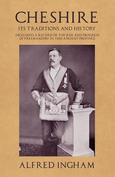 Produktbild: Cheshire - Its Traditions and History - Including a Record of the Rise and Progress of Freemasonry in this Ancient Province