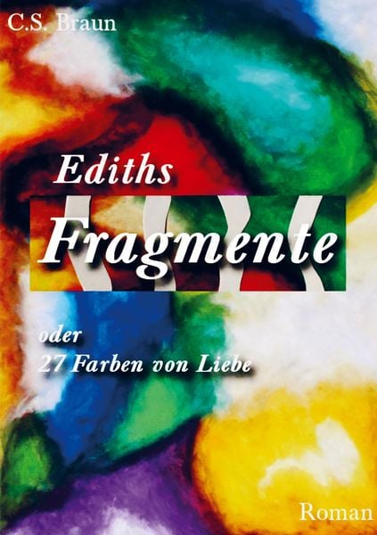 Ediths Fragmente oder 27 Farben von Liebe, Taschenbuch von C. S. Braun, Bookmundo Direct, 9789403699882