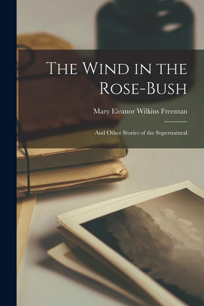 Produktbild: The Wind in the Rose-bush: And Other Stories of the Supernatural