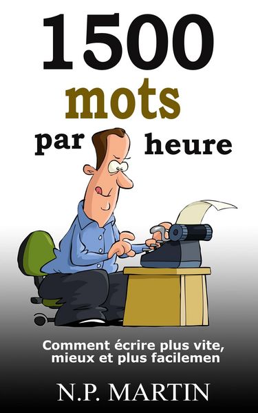 Produktbild: 1500 mots par heure: Comment &eacute;crire plus vite, mieux et plus facilement