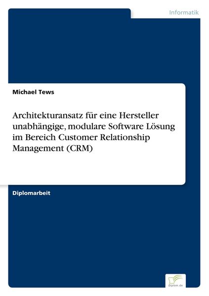 Produktbild: Architekturansatz f&uuml;r eine Hersteller unabh&auml;ngige, modulare Software L&ouml;sung im Bereich Customer Relationship Management (CRM)