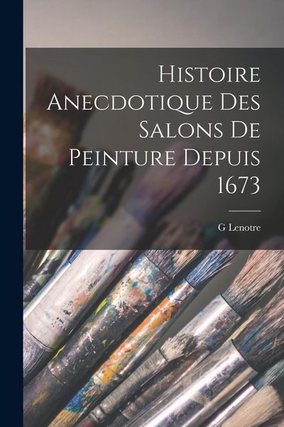 Produktbild: Histoire Anecdotique Des Salons De Peinture Depuis 1673