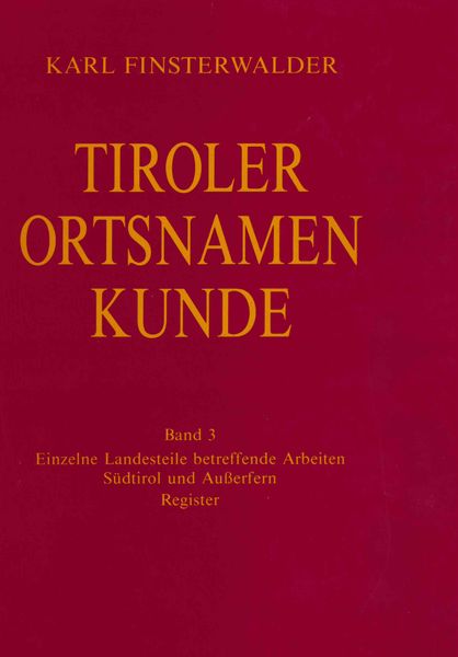 Tiroler Ortsnamenkunde Band 3: Einzelne Landesteile betreffende Arbeiten: Südtirol und Außerfern