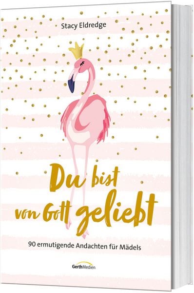Du bist von Gott geliebt - Für Mädels, Taschenbuch von Stacy Eldredge, Gerth Medien, 9783957346001