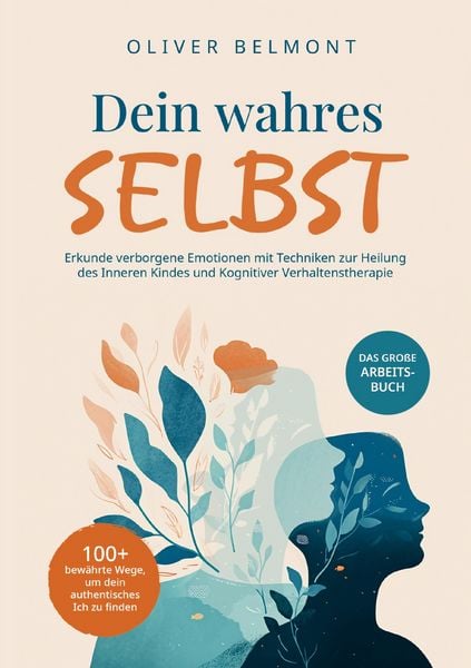 Produktbild: Dein wahres Selbst: 100+ bew&auml;hrte Wege, um dein authentisches Ich zu finden