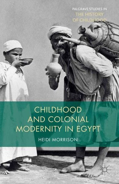 Childhood and Colonial Modernity in Egypt