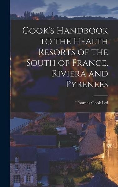 Produktbild: Cook's Handbook to the Health Resorts of the South of France, Riviera and Pyrenees