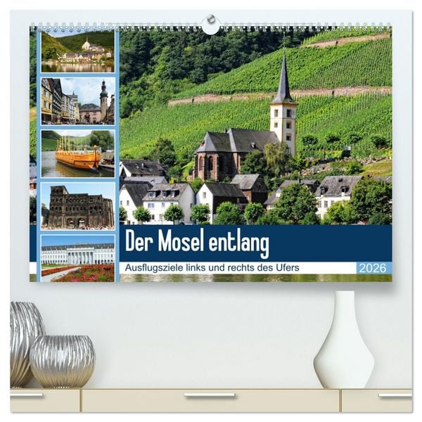 Produktbild: Der Mosel entlang - Ausflugsziele links und rechts des Ufers (hochwertiger Premium Wandkalender 2026 DIN A2 quer), Kunstdruck in Hochglanz