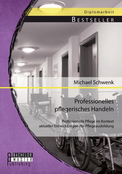Produktbild: Professionelles pflegerisches Handeln: Professionelle Pflege im Kontext aktueller Entwicklungen der Pflegeausbildung