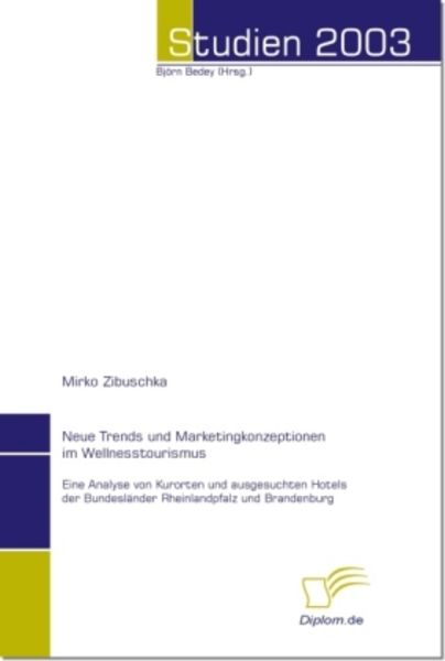 Neue Trends und Marketingkonzeptionen im Wellnesstourismus, Taschenbuch von Mirko Zibuschka, Diplomica Verlag GmbH, 9783832478155