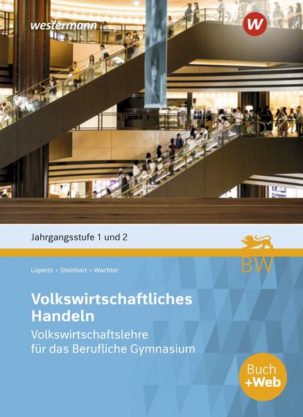 Volkswirtschaftliches Handeln. Volkswirtschaftslehre für das Berufliche Gymnasium in Baden-Württemberg, Jahrgangsstufe 1 + 2: Schulbuch, Taschenbuch
