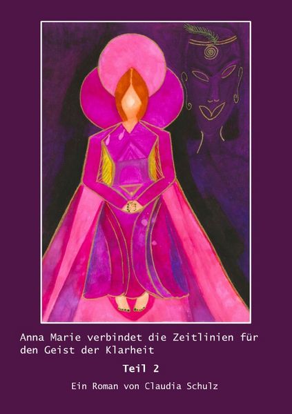Produktbild: Anna Marie verbindet die Zeitlinien f&uuml;r den Geist der Klarheit / Anna Marie verbindet die Zeitlinien f&uuml;r den Geist der Klarheit Teil 2 Roman