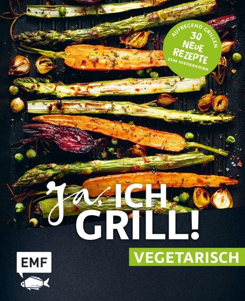Produktbild: Ja, ich grill! - vegetarisch - 30 neue Rezepte zum Niederknien