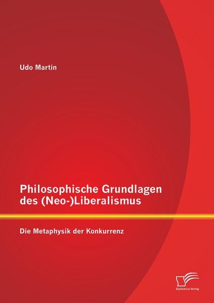 Produktbild: Philosophische Grundlagen des (Neo-)Liberalismus: Die Metaphysik der Konkurrenz