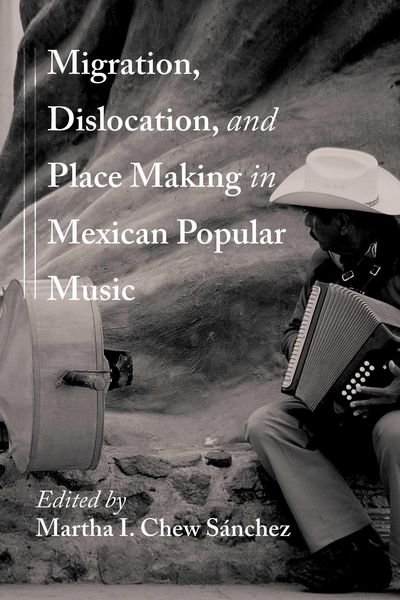 Produktbild: Migration, Dislocation, and Place Making in Mexican Popular Music